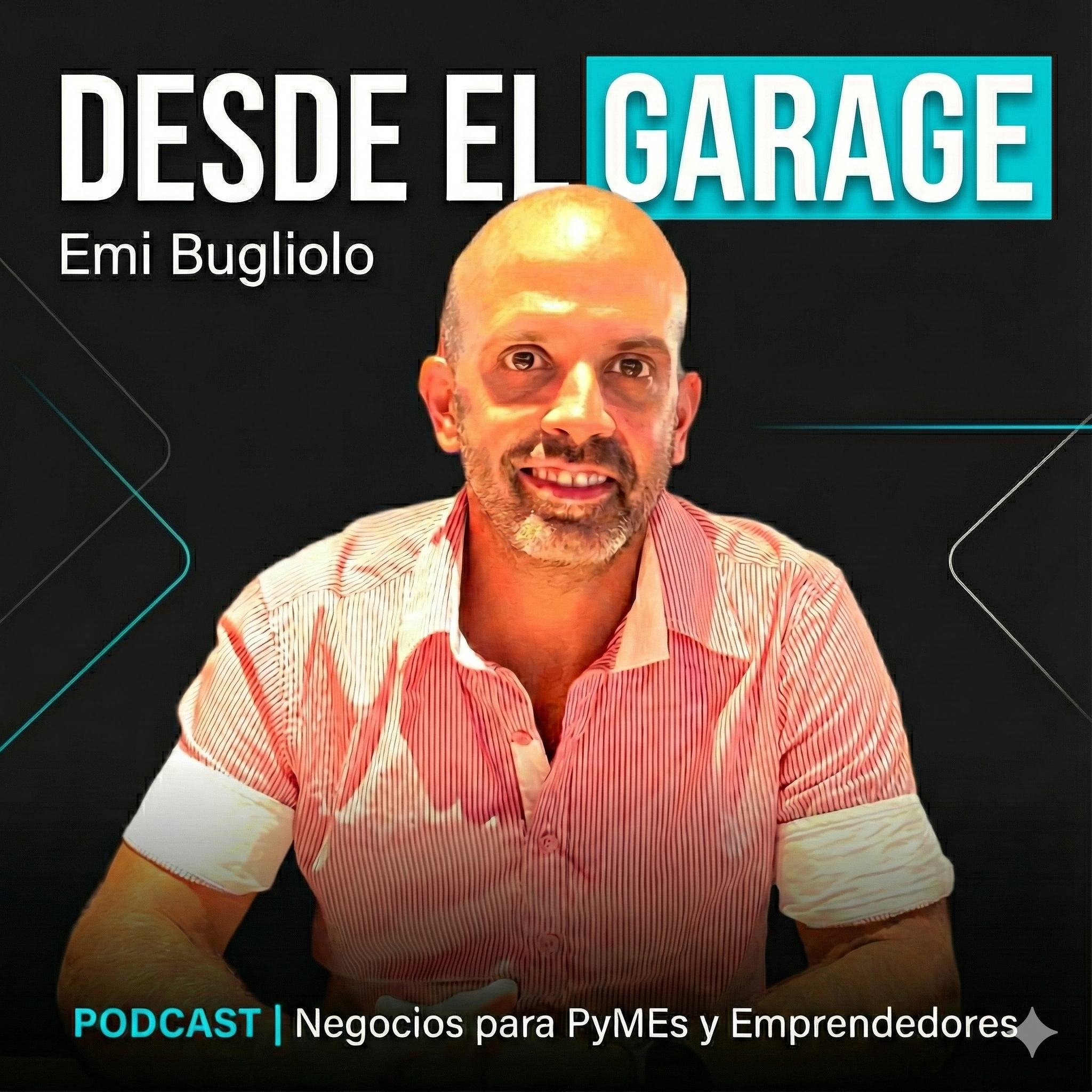 Desde el Garage - Podcast de Negocios para PyMEs y Emprendedores con Emi Bugliolo